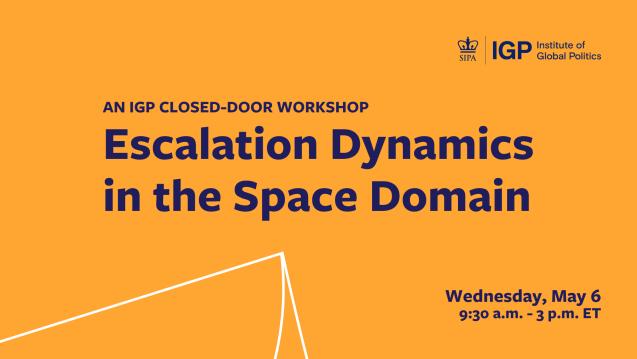 Escalation Dynamics in the Space Domain: IGP Hosts Workshop on the New Frontiers of Strategic Competition 