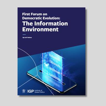 Report cover: First Forum on Democratic Evolution: The Information Environment by Avril Haines, Institute of Global Politics at SIPA.
